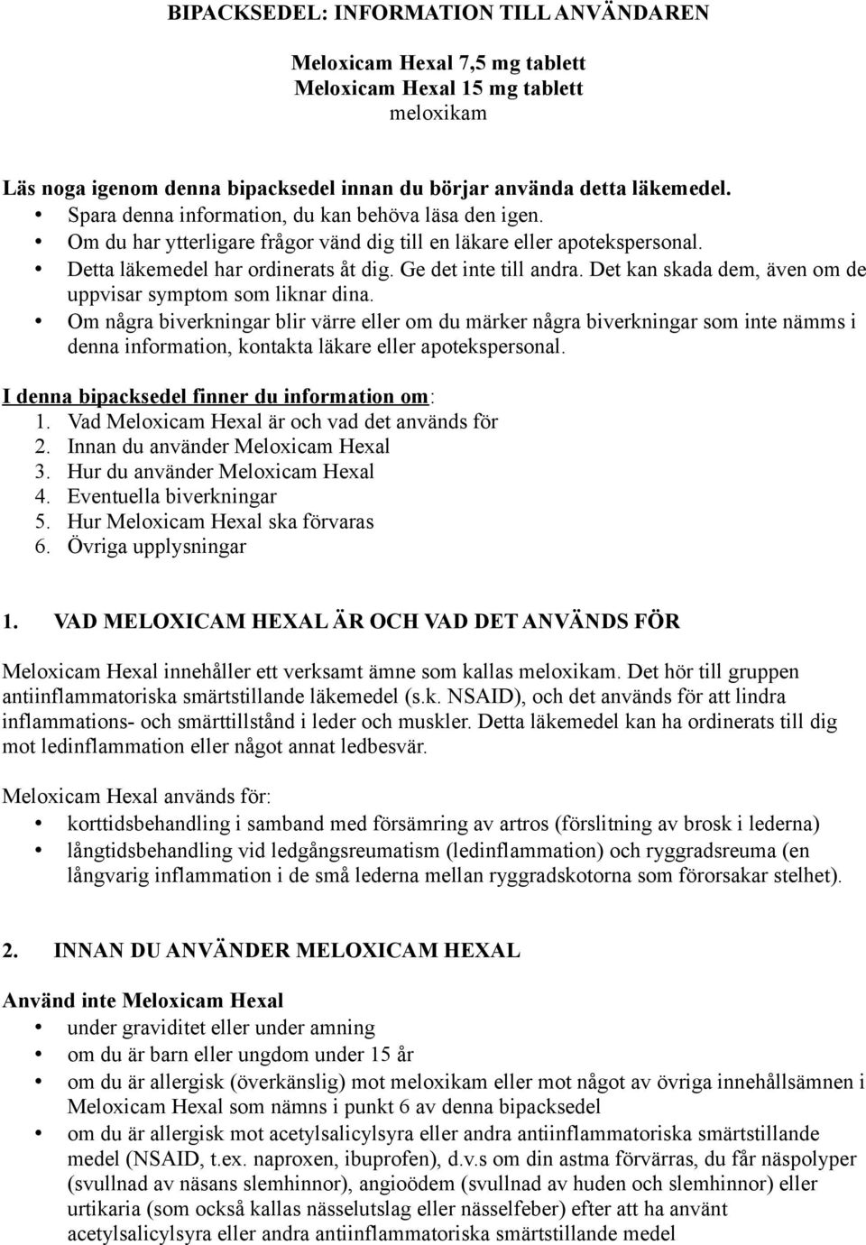 Det kan skada dem, även om de uppvisar symptom som liknar dina.