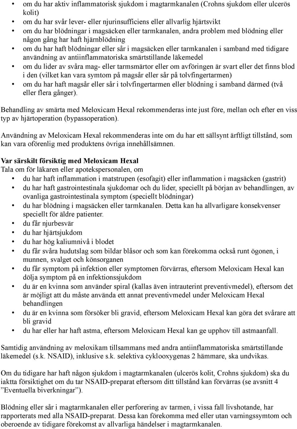 antiinflammatoriska smärtstillande läkemedel om du lider av svåra mag- eller tarmsmärtor eller om avföringen är svart eller det finns blod i den (vilket kan vara symtom på magsår eller sår på