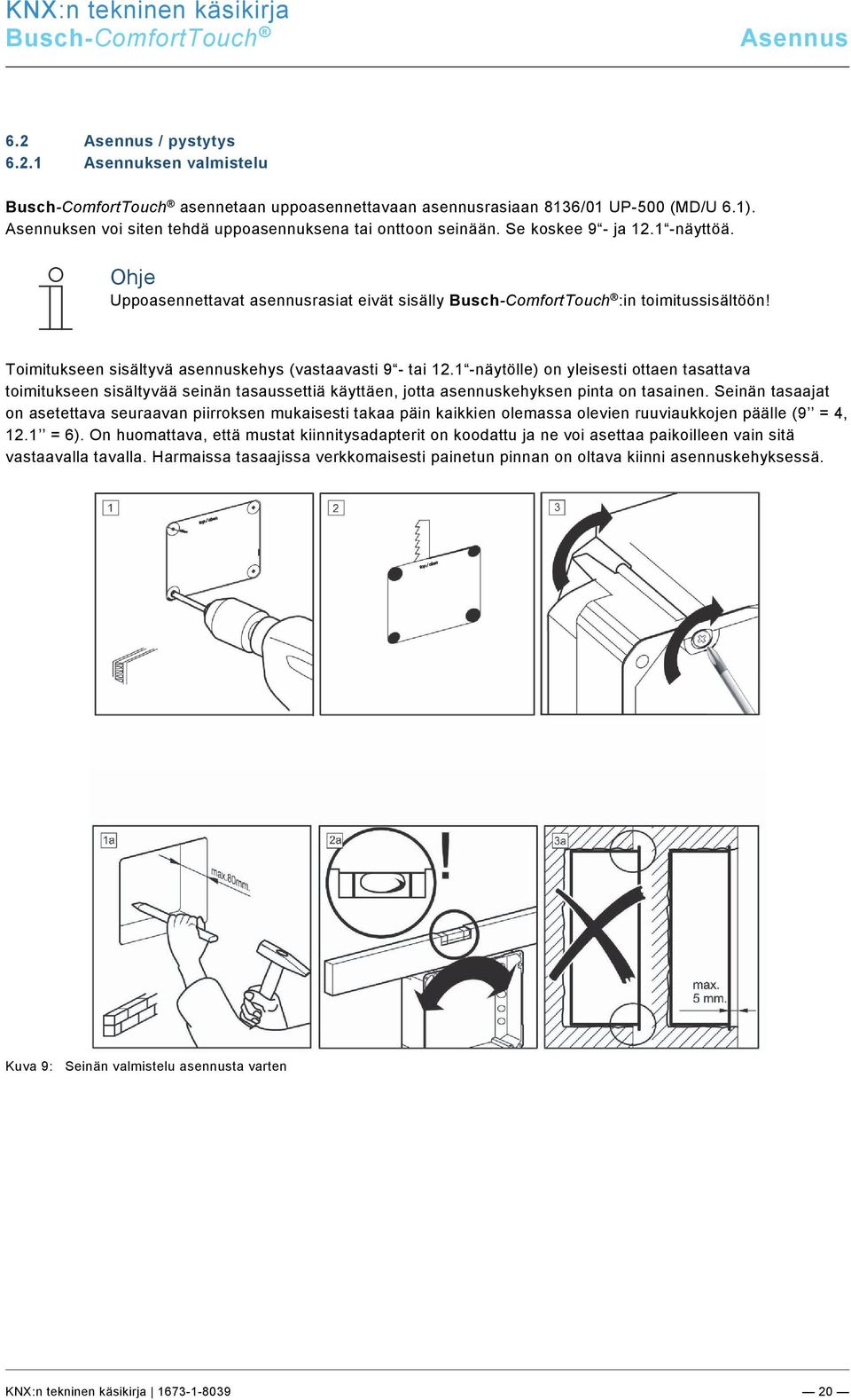 0/KNX Technisches Handbuch/Einbau / Montage/Einbau /Einbau / Montage @ 33\mod_1361372057729_174011.docx @ 278647 @ 2333 @ 1 Asennus 6.2 Asennus / pystytys 6.2.1 Asennuksen valmistelu asennetaan uppoasennettavaan asennusrasiaan 8136/01 UP-500 (MD/U 6.