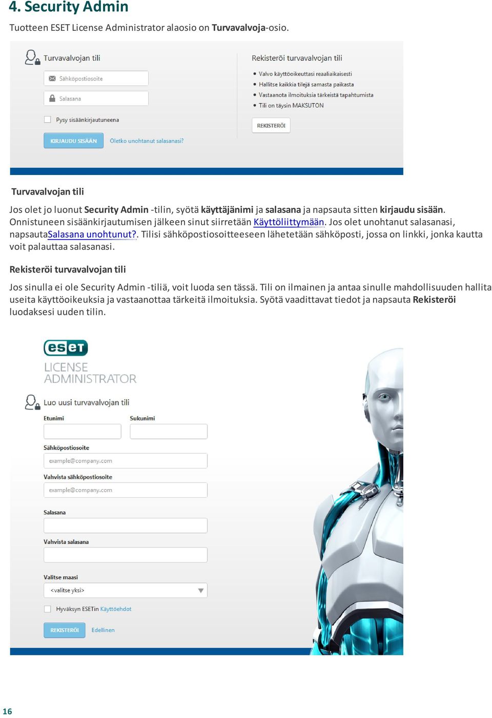 Onnistuneen sisäänkirjautumisen jälkeen sinut siirretään Käyttöliittymään. Jos olet unohtanut salasanasi, napsautasalasana unohtunut?