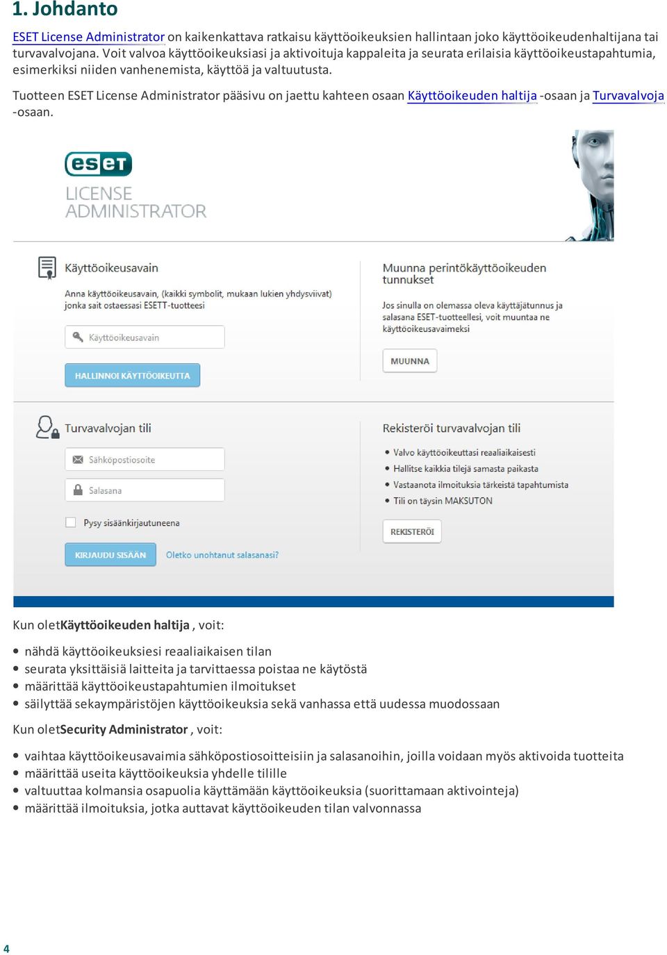 Tuotteen ESET License Administrator pääsivu on jaettu kahteen osaan Käyttöoikeuden haltija -osaan ja Turvavalvoja -osaan.