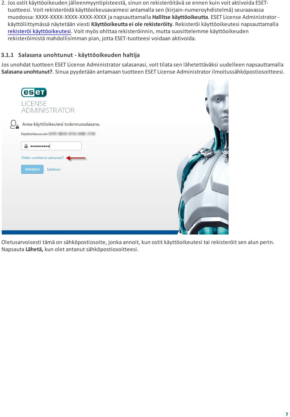 ESET License Administrator käyttöliittymässä näytetään viesti Käyttöoikeutta ei ole rekisteröity. Rekisteröi käyttöoikeutesi napsauttamalla rekisteröi käyttöoikeutesi.