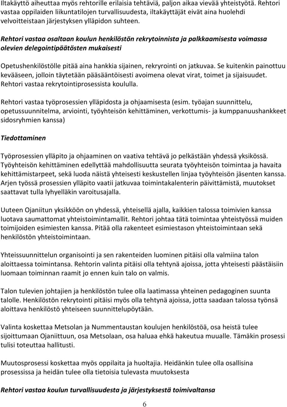 Rehtori vastaa osaltaan koulun henkilöstön rekrytoinnista ja palkkaamisesta voimassa olevien delegointipäätösten mukaisesti Opetushenkilöstölle pitää aina hankkia sijainen, rekryrointi on jatkuvaa.