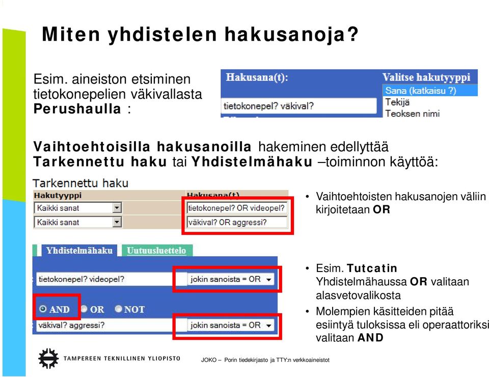 hakeminen edellyttää Tarkennettu haku tai Yhdistelmähaku toiminnon käyttöä: Vaihtoehtoisten