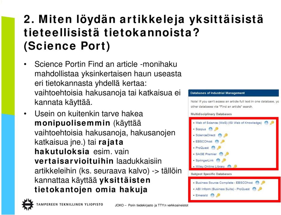 vaihtoehtoisia hakusanoja tai katkaisua ei kannata käyttää.