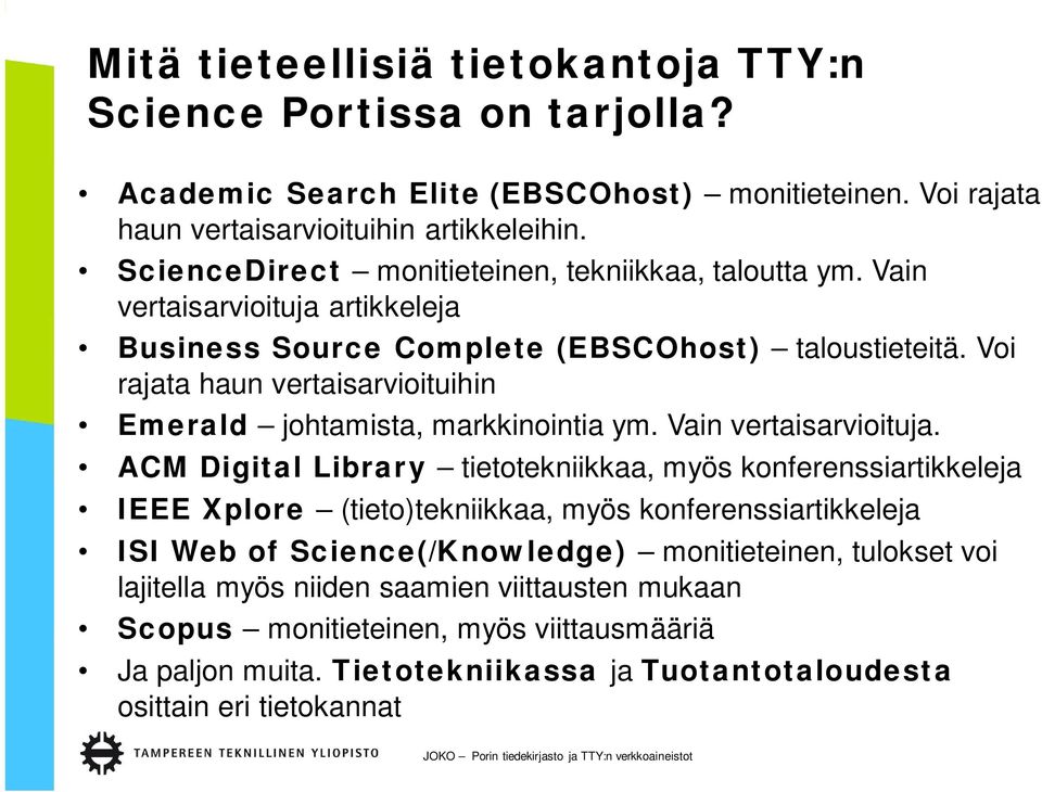 Voi rajata haun vertaisarvioituihin Emerald johtamista, markkinointia ym. Vain vertaisarvioituja.