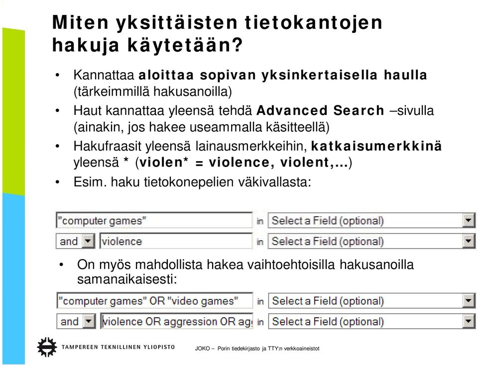 Advanced Search sivulla (ainakin, jos hakee useammalla käsitteellä) Hakufraasit yleensä lainausmerkkeihin,