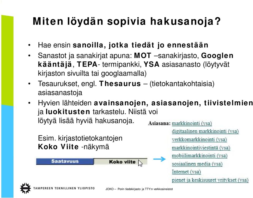 TEPA- termipankki, YSA asiasanasto (löytyvät kirjaston sivuilta tai googlaamalla) Tesaurukset, engl.