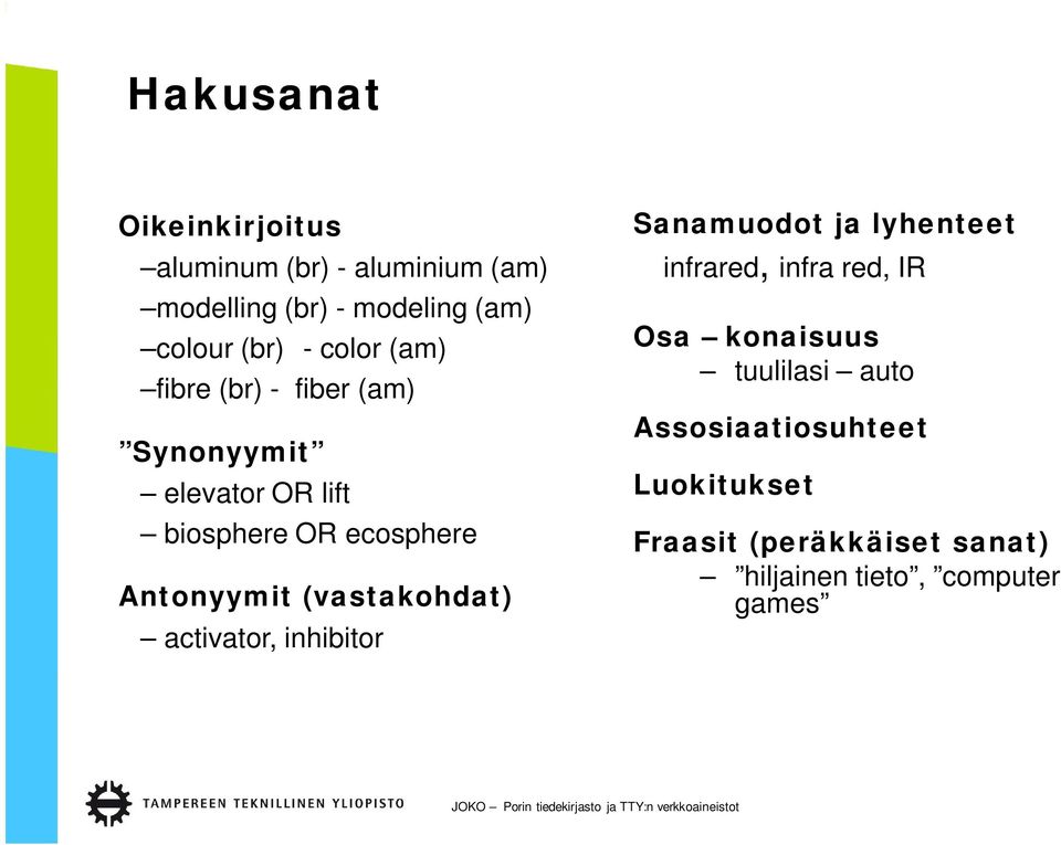 (vastakohdat) activator, inhibitor Sanamuodot ja lyhenteet infrared, infra red, IR Osa konaisuus