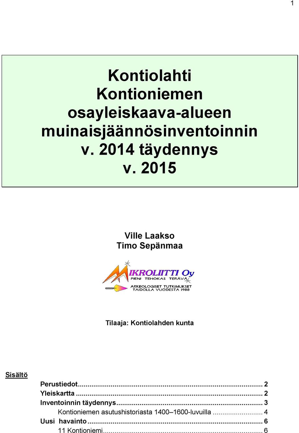 2015 Ville Laakso Timo Sepänmaa Tilaaja: Kontiolahden kunta Sisältö Perustiedot.