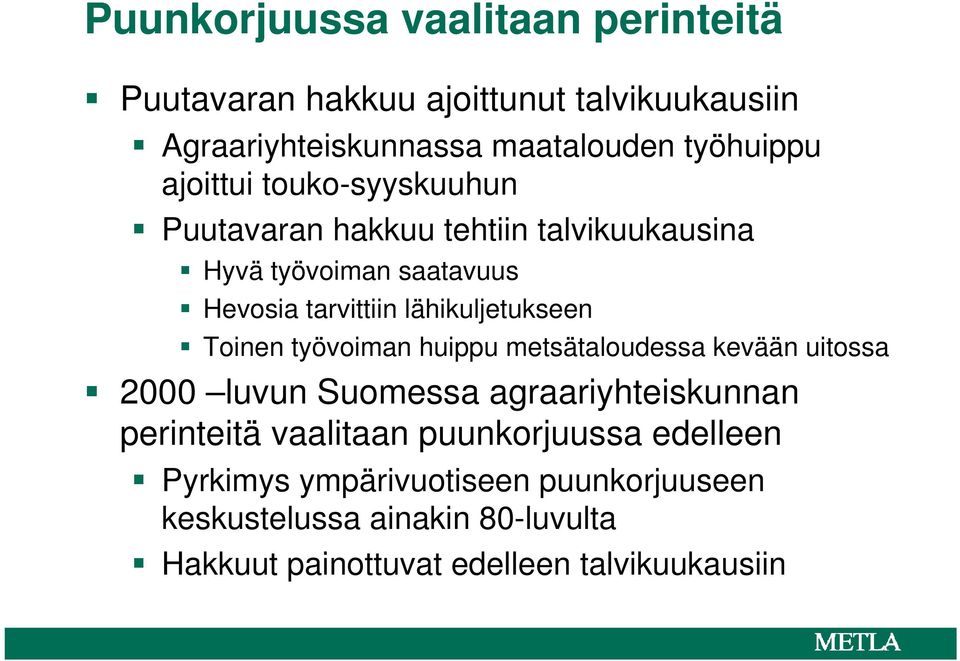 lähikuljetukseen Toinen työvoiman huippu metsätaloudessa kevään uitossa 2000 luvun Suomessa agraariyhteiskunnan perinteitä