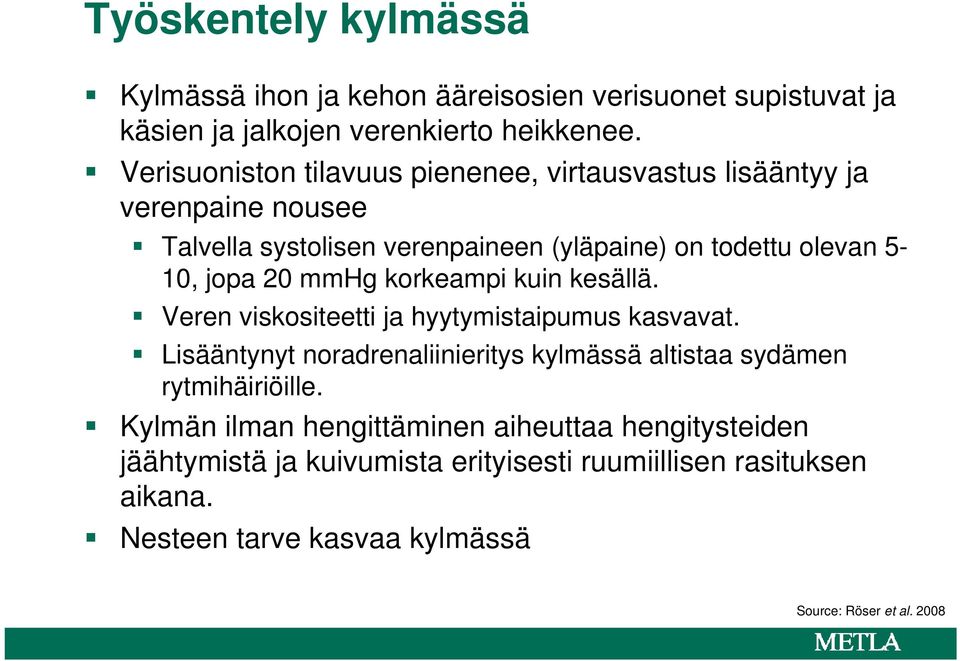 20 mmhg korkeampi kuin kesällä. Veren viskositeetti ja hyytymistaipumus kasvavat.