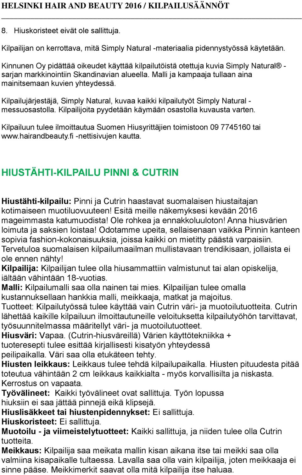 Kilpailujärjestäjä, Simply Natural, kuvaa kaikki kilpailutyöt Simply Natural - messuosastolla. Kilpailijoita pyydetään käymään osastolla kuvausta varten.