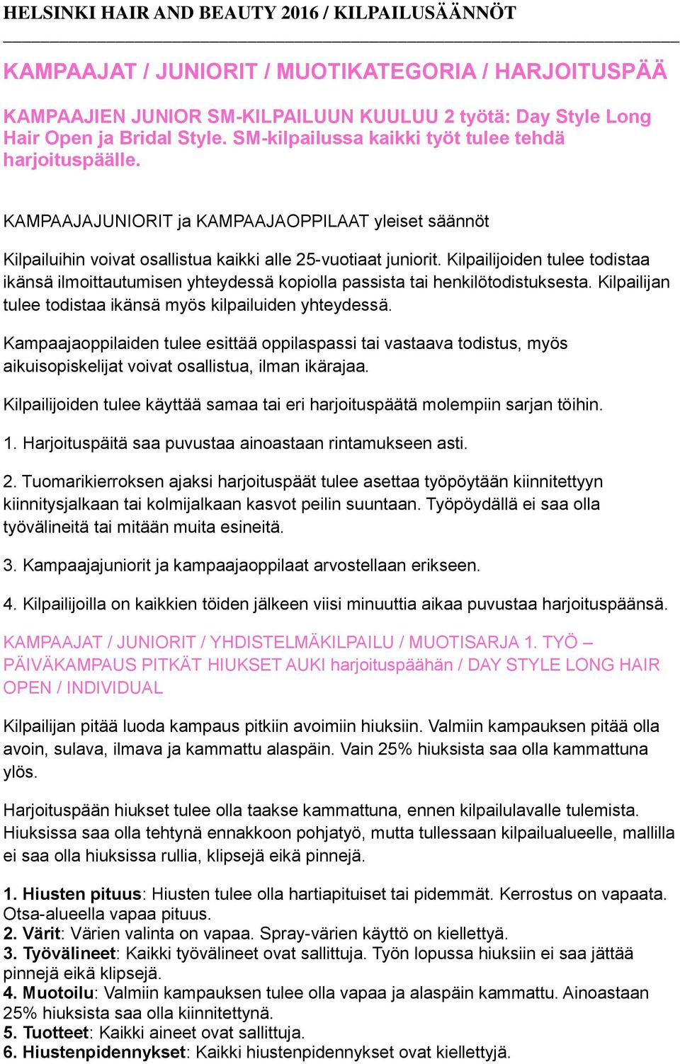 Kilpailijoiden tulee todistaa ikänsä ilmoittautumisen yhteydessä kopiolla passista tai henkilötodistuksesta. Kilpailijan tulee todistaa ikänsä myös kilpailuiden yhteydessä.