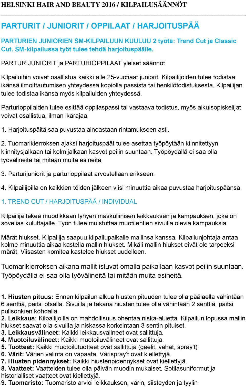 Kilpailijoiden tulee todistaa ikänsä ilmoittautumisen yhteydessä kopiolla passista tai henkilötodistuksesta. Kilpailijan tulee todistaa ikänsä myös kilpailuiden yhteydessä.