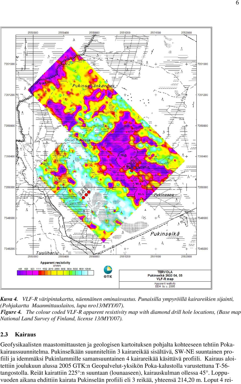 3 Kairaus Geofysikaalisten maastomittausten ja geologisen kartoituksen pohjalta kohteeseen tehtiin Pokakairaussuunnitelma.