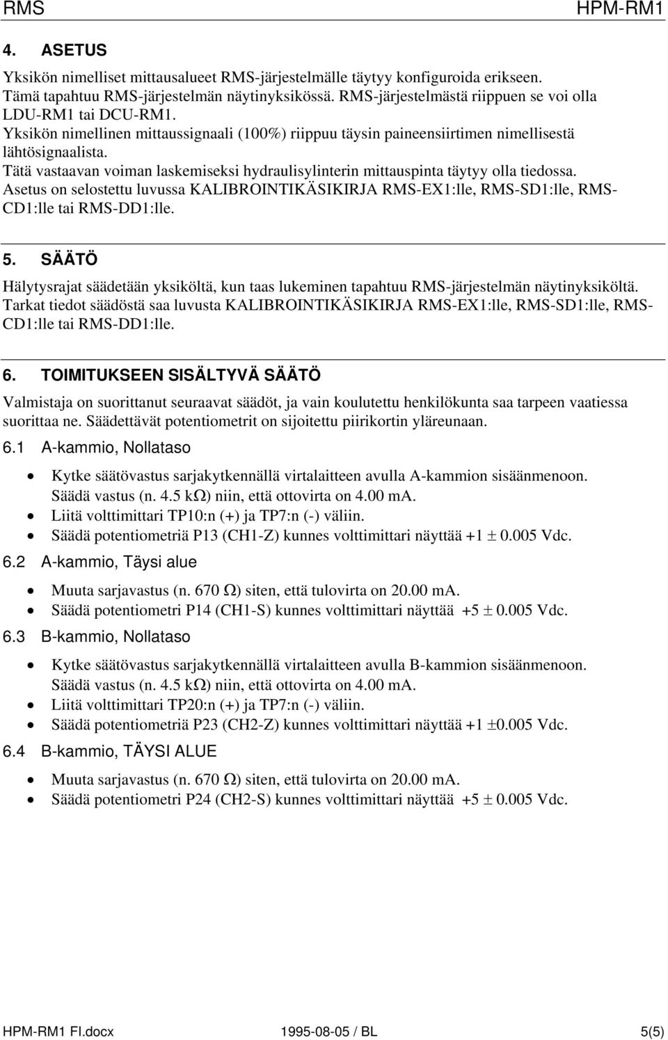 Asetus on selostettu luvussa KALIBROINTIKÄSIKIRJA RMS-EX1:lle, RMS-SD1:lle, RMS- CD1:lle tai RMS-DD1:lle. 5.