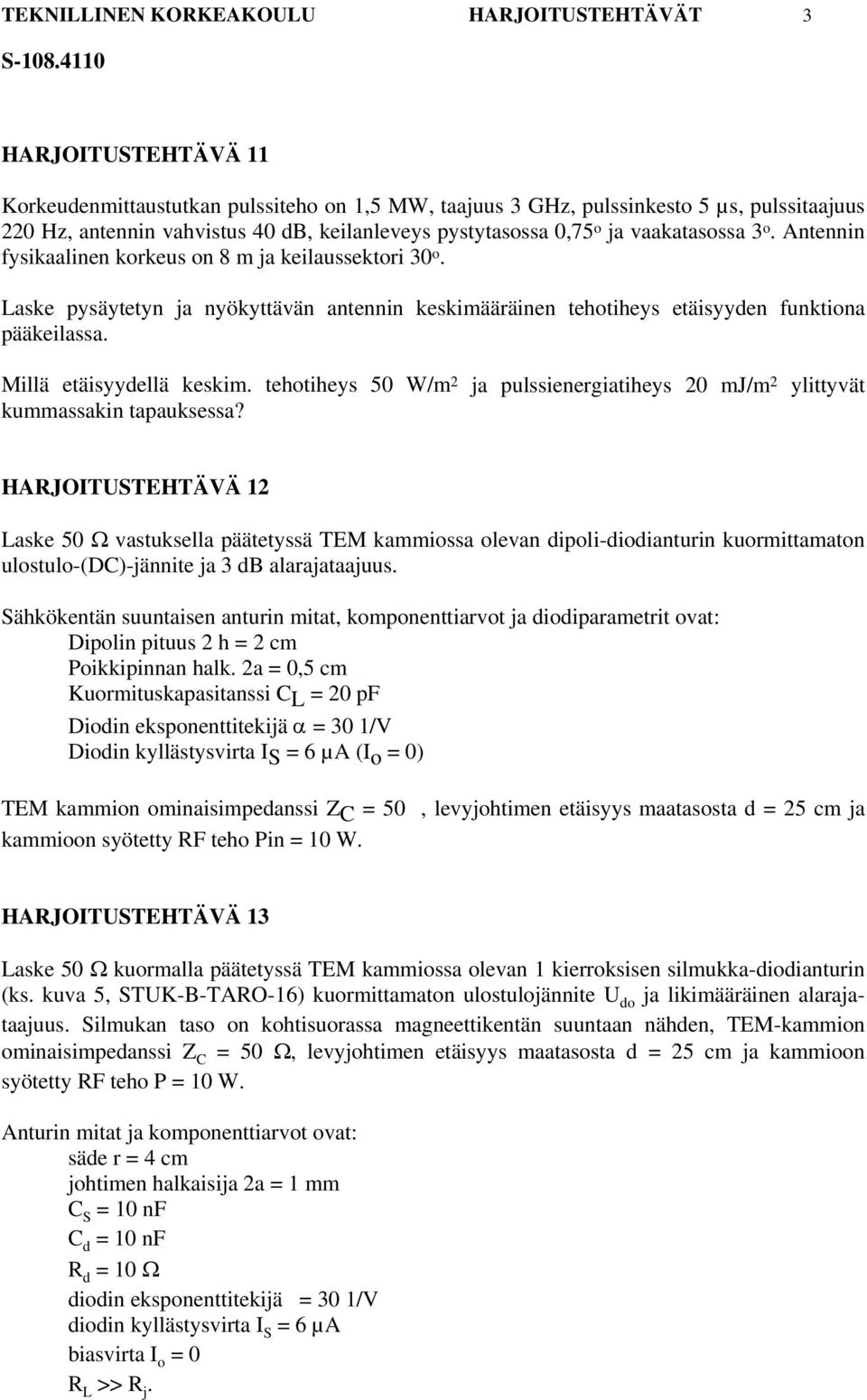 Laske pysäytetyn ja nyökyttävän antennin keskimääräinen tehotiheys etäisyyden funktiona pääkeilassa. Millä etäisyydellä keskim.