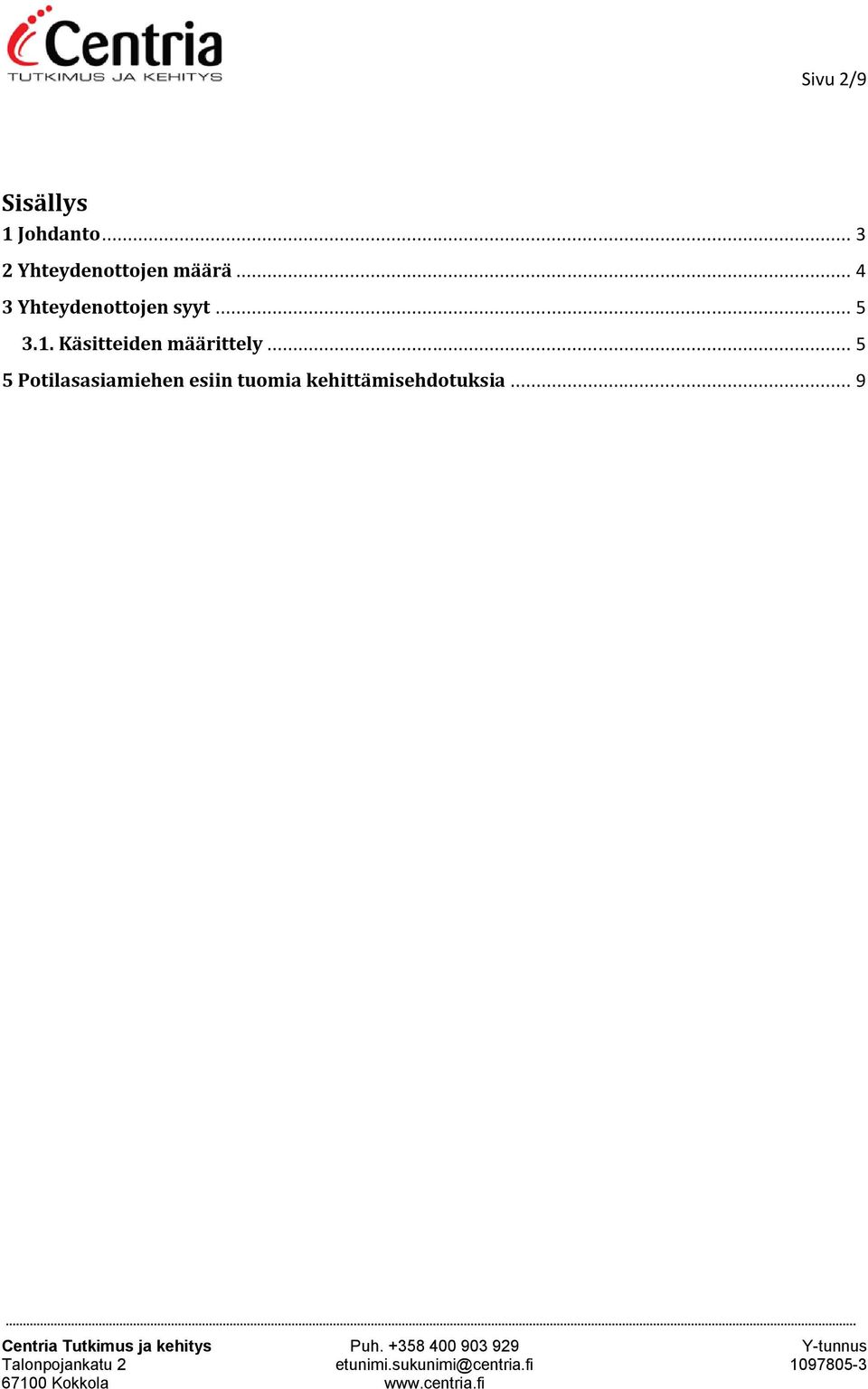 .. 4 3 Yhteydenottojen syyt... 5 3.1.