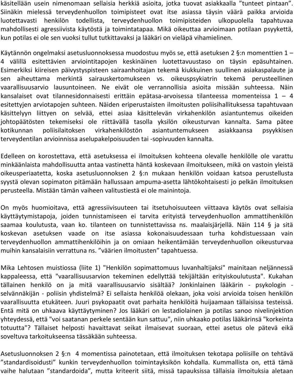 agressiivista käytöstä ja toimintatapaa. Mikä oikeuttaa arvioimaan potilaan psyykettä, kun potilas ei ole sen vuoksi tullut tutkittavaksi ja lääkäri on vieläpä vihamielinen.