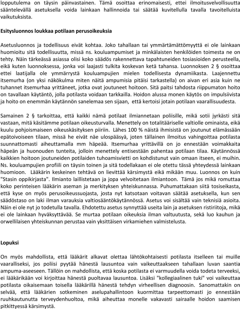 Esitysluonnos loukkaa potilaan perusoikeuksia Asetusluonnos ja todellisuus eivät kohtaa. Joko tahallaan tai ymmärtämättömyyttä ei ole lainkaan huomioitu sitä todellisuutta, missä ns.