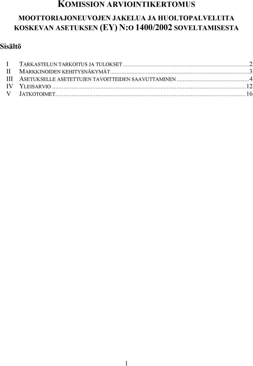 TARKASTELUN TARKOITUS JA TULOKSET...2 II MARKKINOIDEN KEHITYSNÄKYMÄT.