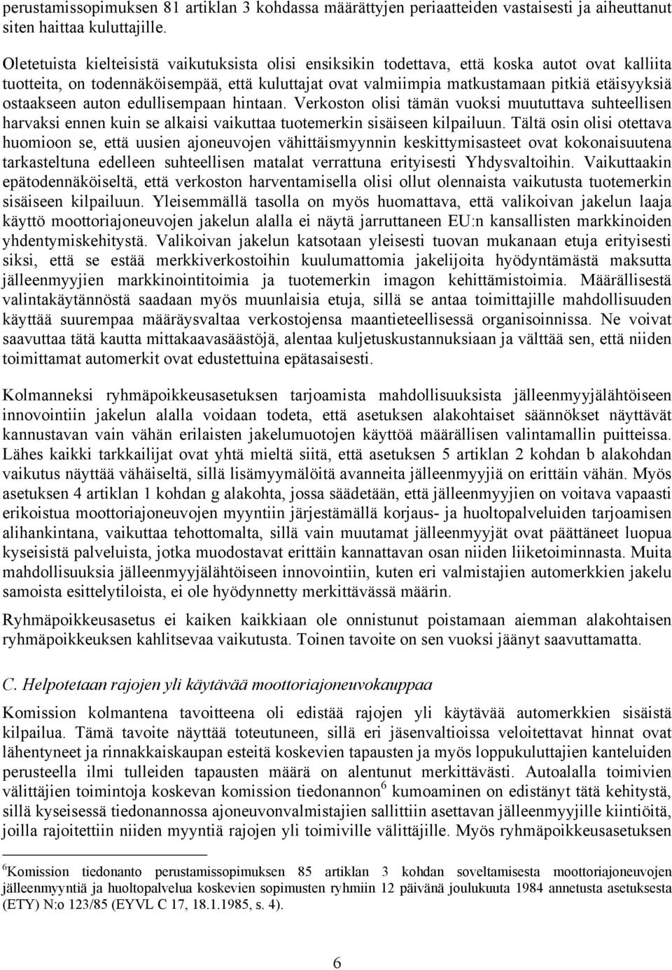 ostaakseen auton edullisempaan hintaan. Verkoston olisi tämän vuoksi muututtava suhteellisen harvaksi ennen kuin se alkaisi vaikuttaa tuotemerkin sisäiseen kilpailuun.