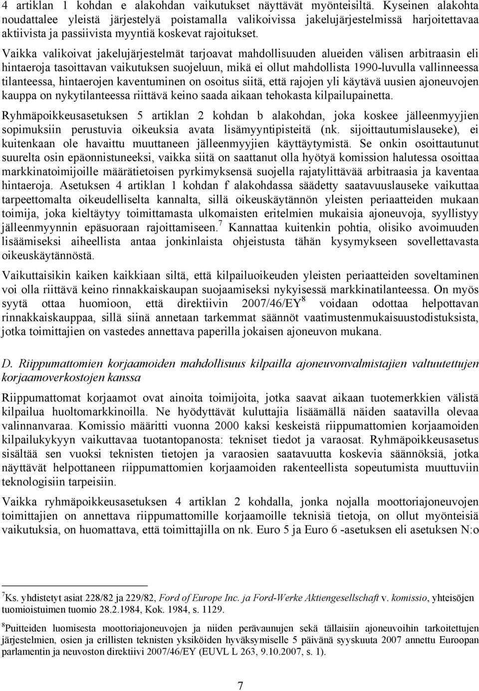 Vaikka valikoivat jakelujärjestelmät tarjoavat mahdollisuuden alueiden välisen arbitraasin eli hintaeroja tasoittavan vaikutuksen suojeluun, mikä ei ollut mahdollista 1990-luvulla vallinneessa