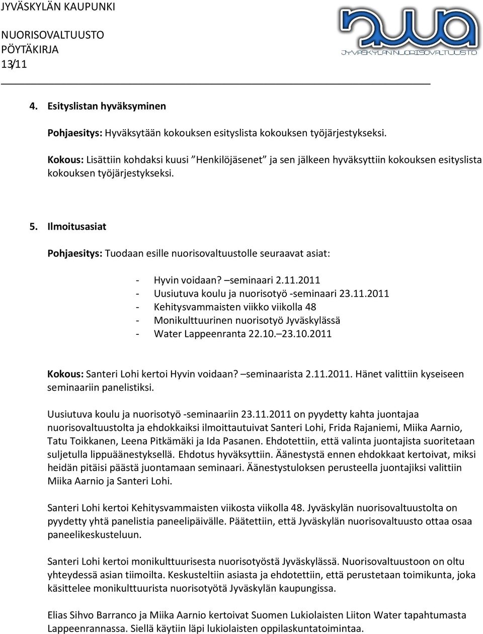 Ilmoitusasiat Pohjaesitys: Tuodaan esille nuorisovaltuustolle seuraavat asiat: - Hyvin voidaan? seminaari 2.11.