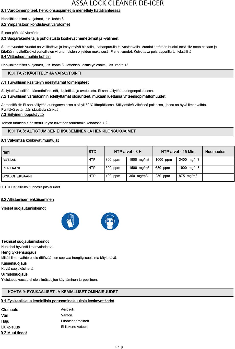 3 Suojarakenteita ja puhdistusta koskevat menetelmät ja -välineet Suuret vuodot: Vuodot on vallitettava ja imeytettävä hiekalla, sahanpurulla tai vastaavalla.