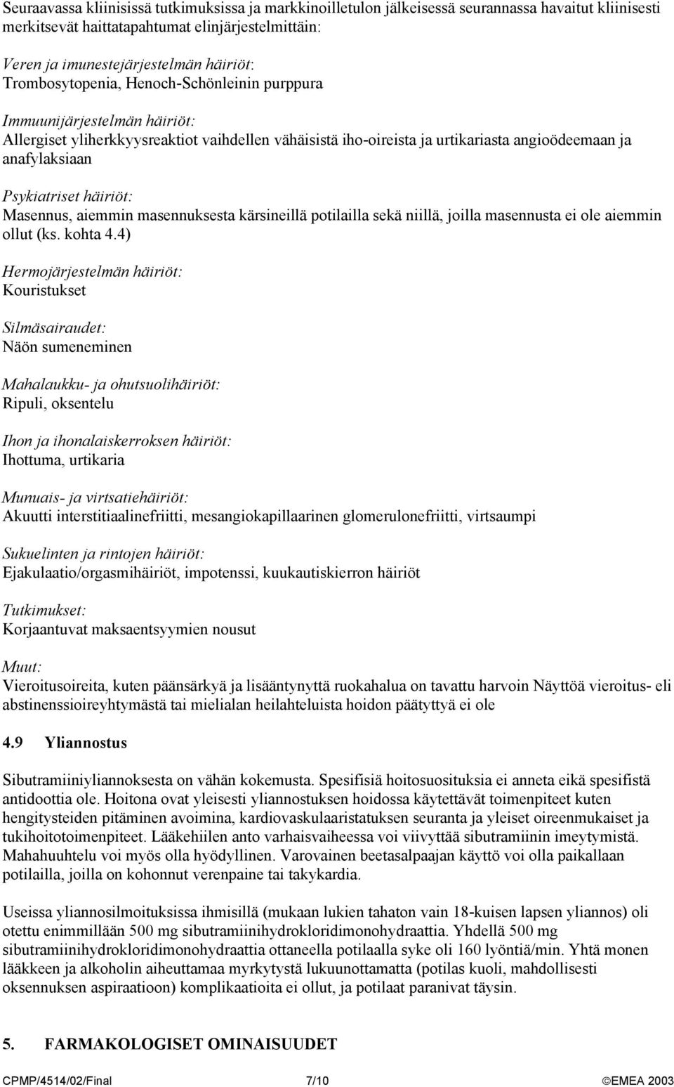 häiriöt: Masennus, aiemmin masennuksesta kärsineillä potilailla sekä niillä, joilla masennusta ei ole aiemmin ollut (ks. kohta 4.