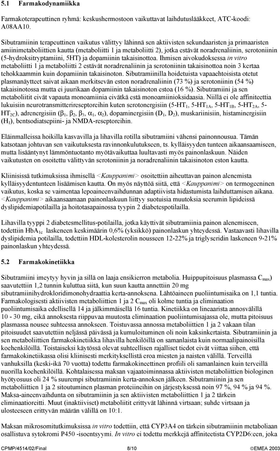 serotoniinin (5-hydroksitryptamiini, 5HT) ja dopamiinin takaisinottoa.