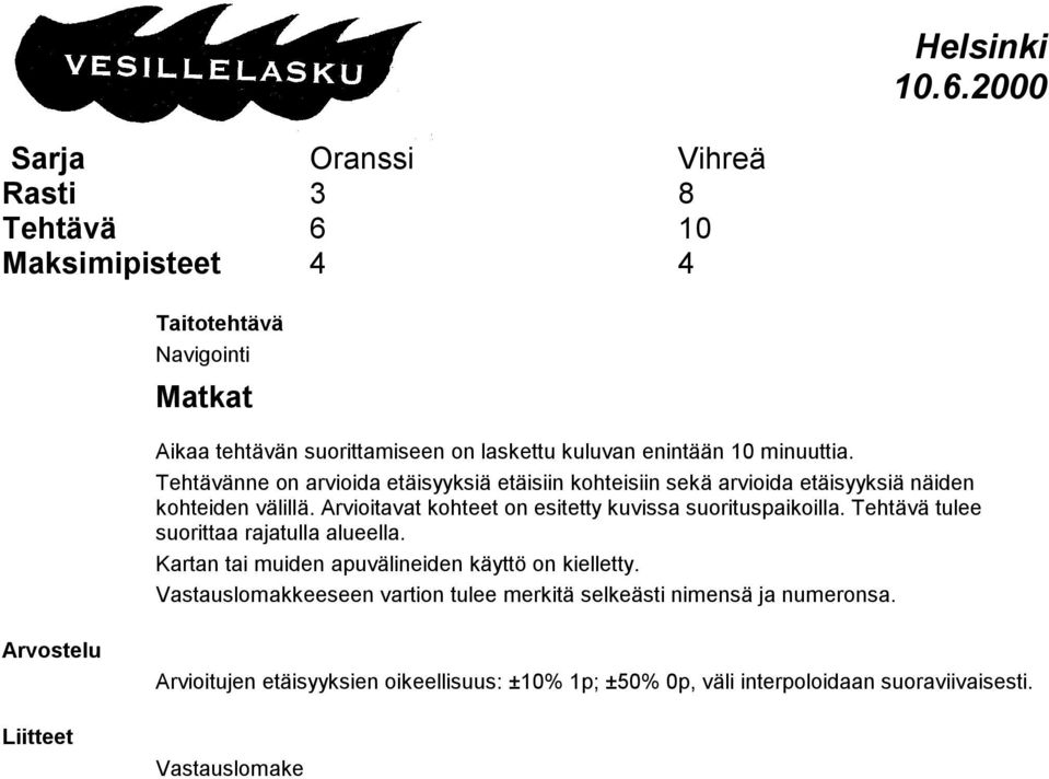 Arvioitavat kohteet on esitetty kuvissa suorituspaikoilla. Tehtävä tulee suorittaa rajatulla alueella.