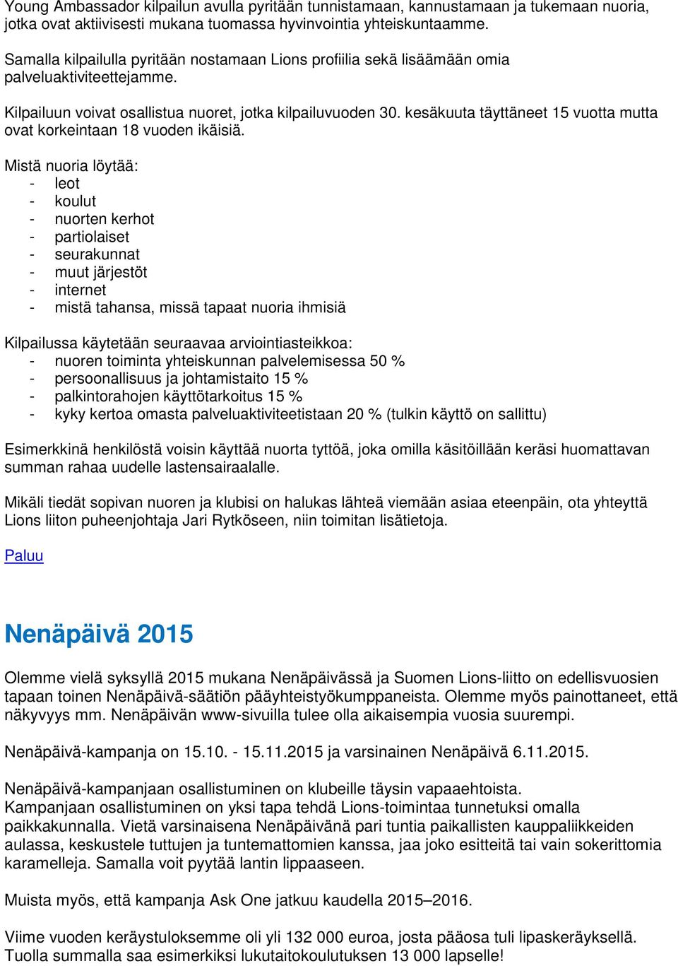 kesäkuuta täyttäneet 15 vuotta mutta ovat korkeintaan 18 vuoden ikäisiä.