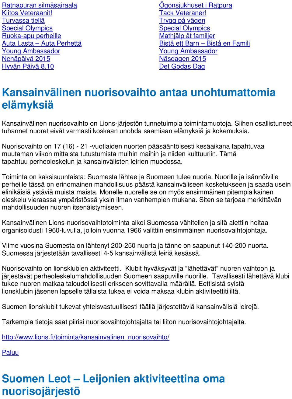 Nenäpäivä 2015 Näsdagen 2015 Hyvän Päivä 8.10 Det Godas Dag Kansainvälinen nuorisovaihto antaa unohtumattomia elämyksiä Kansainvälinen nuorisovaihto on Lions-järjestön tunnetuimpia toimintamuotoja.