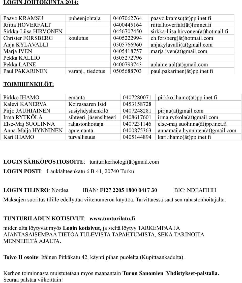 fi ch.forsberg(ät)hotmail.com anjakylavalli(ät)gmail.com marja.iven(ät)gmail.com aplaine.apl(ät)gmail.com paul.pakarinen(ät)pp.inet.