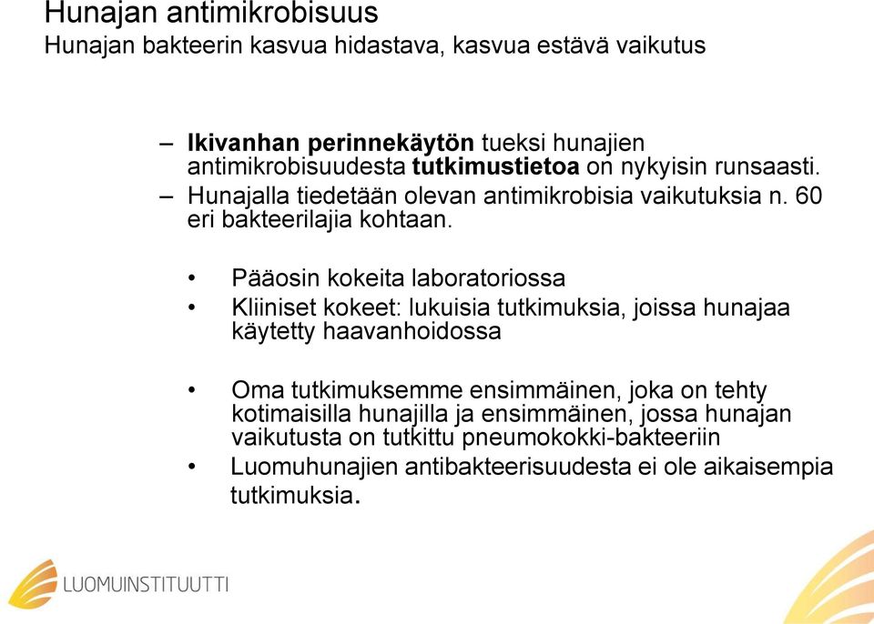 Pääosin kokeita laboratoriossa Kliiniset kokeet: lukuisia tutkimuksia, joissa hunajaa käytetty haavanhoidossa Oma tutkimuksemme ensimmäinen, joka