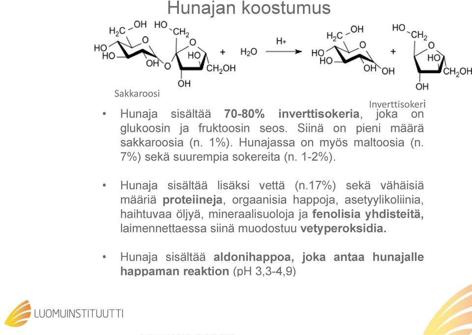 17%) sekä vähäisiä määriä proteiineja, orgaanisia happoja, asetyylikoliinia, haihtuvaa öljyä, mineraalisuoloja ja fenolisia yhdisteitä, laimennettaessa