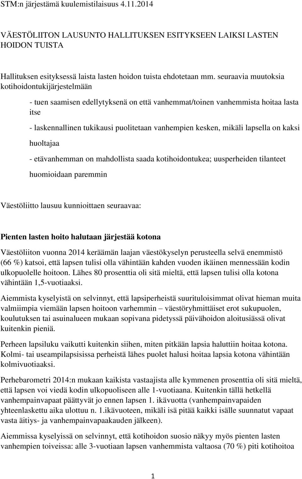 lapsella on kaksi huoltajaa - etävanhemman on mahdollista saada kotihoidontukea; uusperheiden tilanteet huomioidaan paremmin Väestöliitto lausuu kunnioittaen seuraavaa: Pienten lasten hoito halutaan
