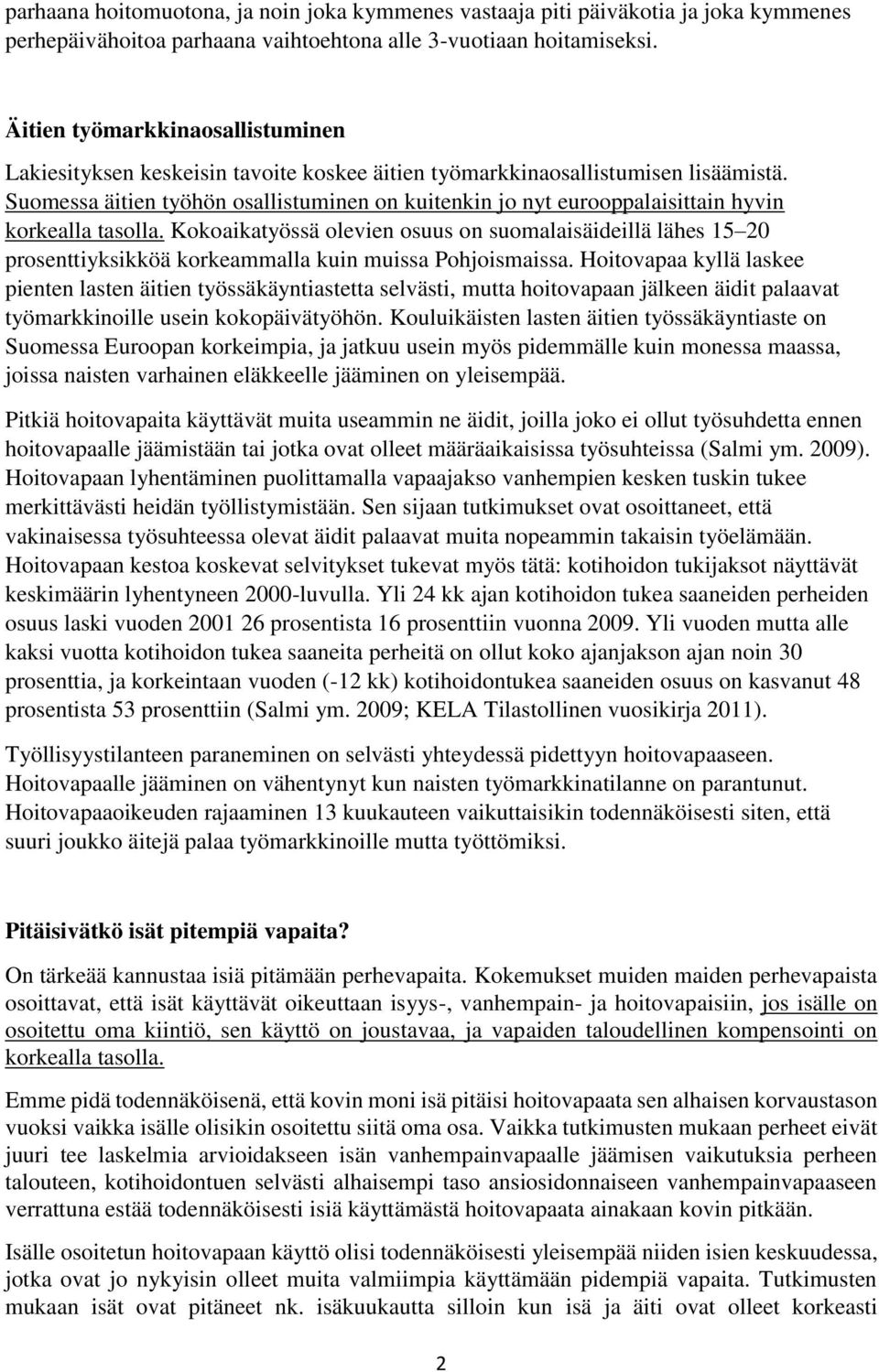 Suomessa äitien työhön osallistuminen on kuitenkin jo nyt eurooppalaisittain hyvin korkealla tasolla.