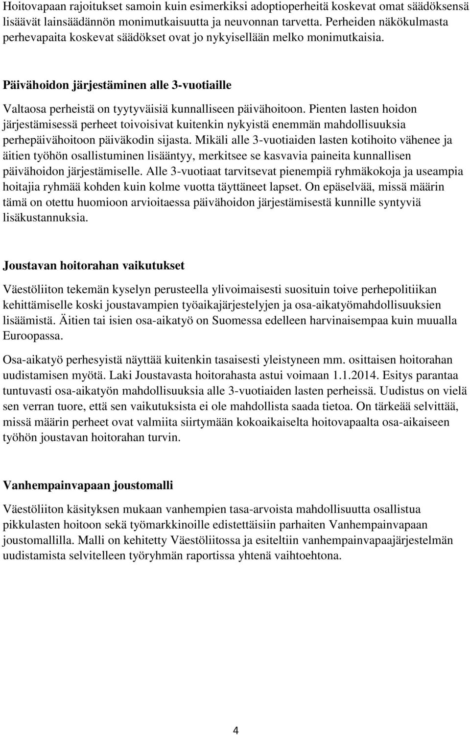 Päivähoidon järjestäminen alle 3-vuotiaille Valtaosa perheistä on tyytyväisiä kunnalliseen päivähoitoon.