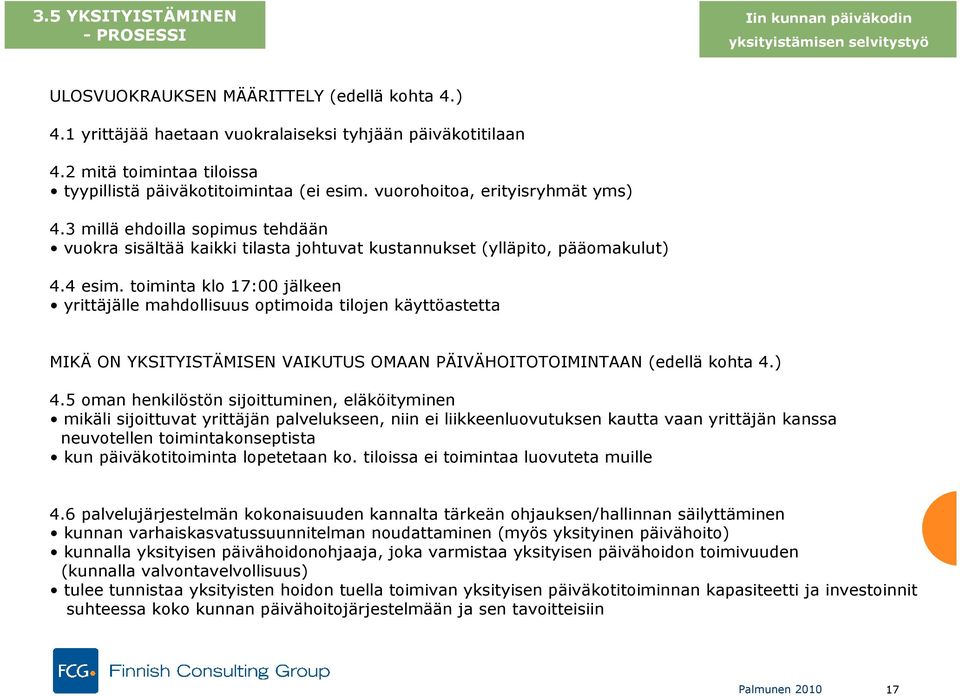 3 millä ehdoilla sopimus tehdään vuokra sisältää kaikki tilasta johtuvat kustannukset (ylläpito, pääomakulut) 4.4 esim.