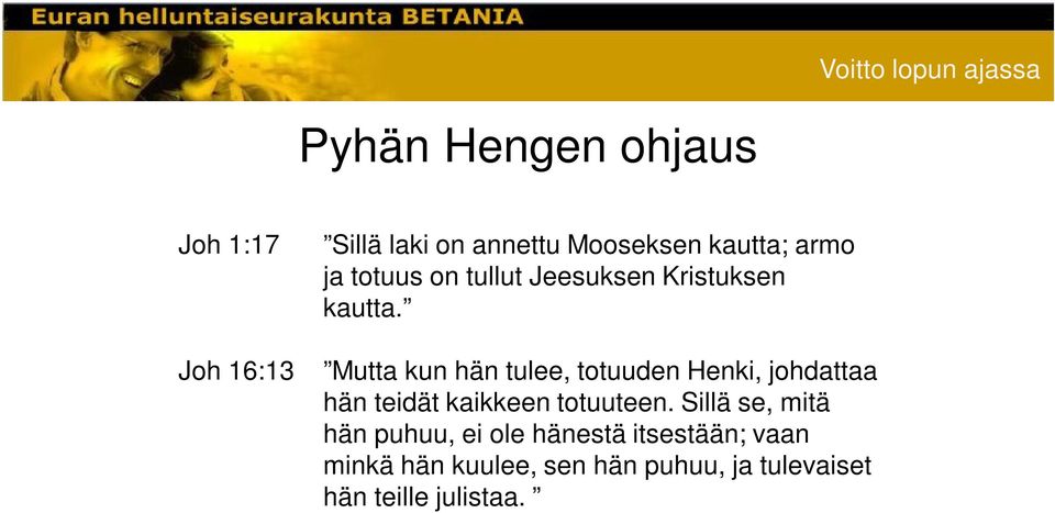 Joh 16:13 Mutta kun hän tulee, totuuden Henki, johdattaa hän teidät kaikkeen