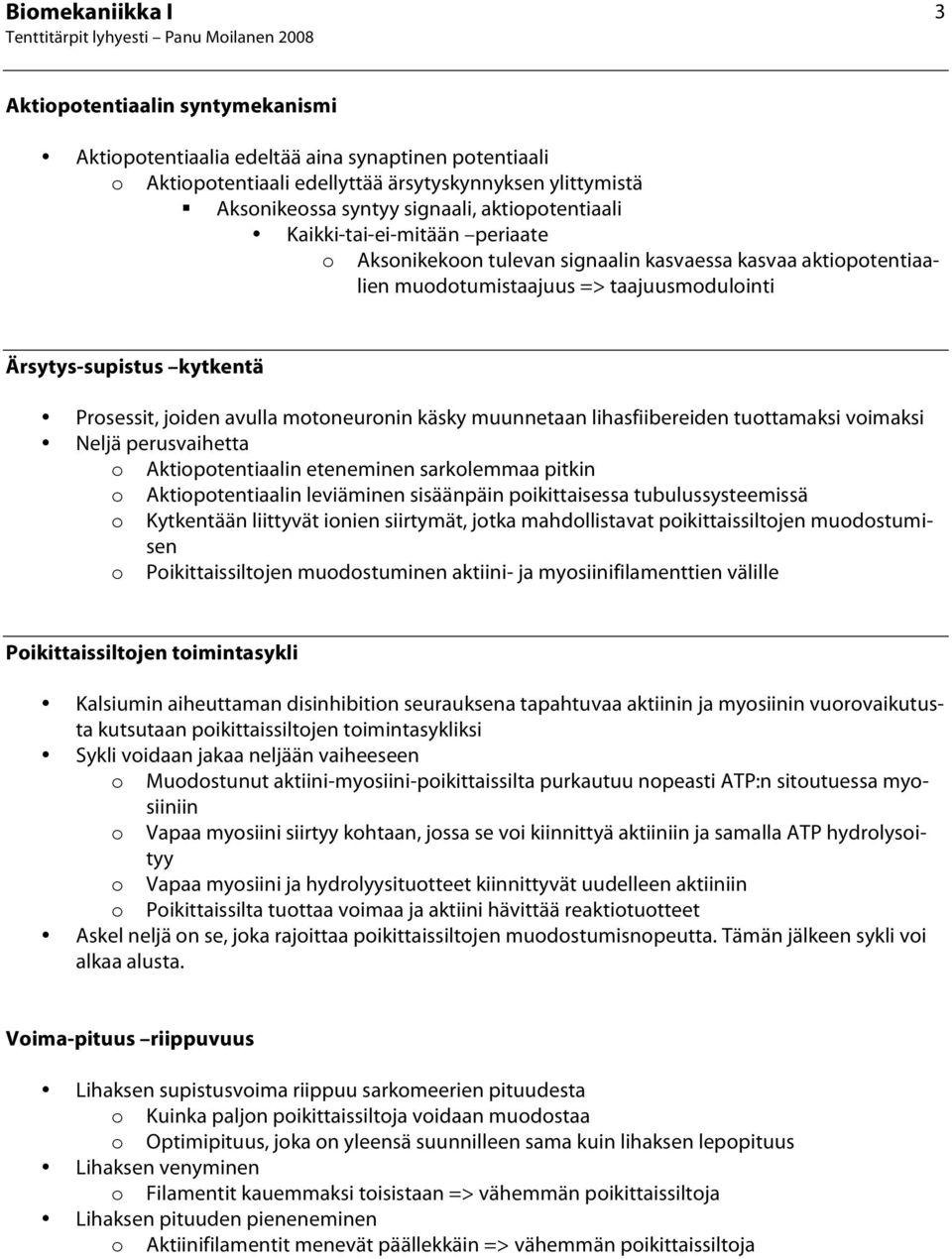 muunnetaan lihasfiibereiden tuttamaksi vimaksi Neljä perusvaihetta Aktiptentiaalin eteneminen sarklemmaa pitkin Aktiptentiaalin leviäminen sisäänpäin pikittaisessa tubulussysteemissä Kytkentään