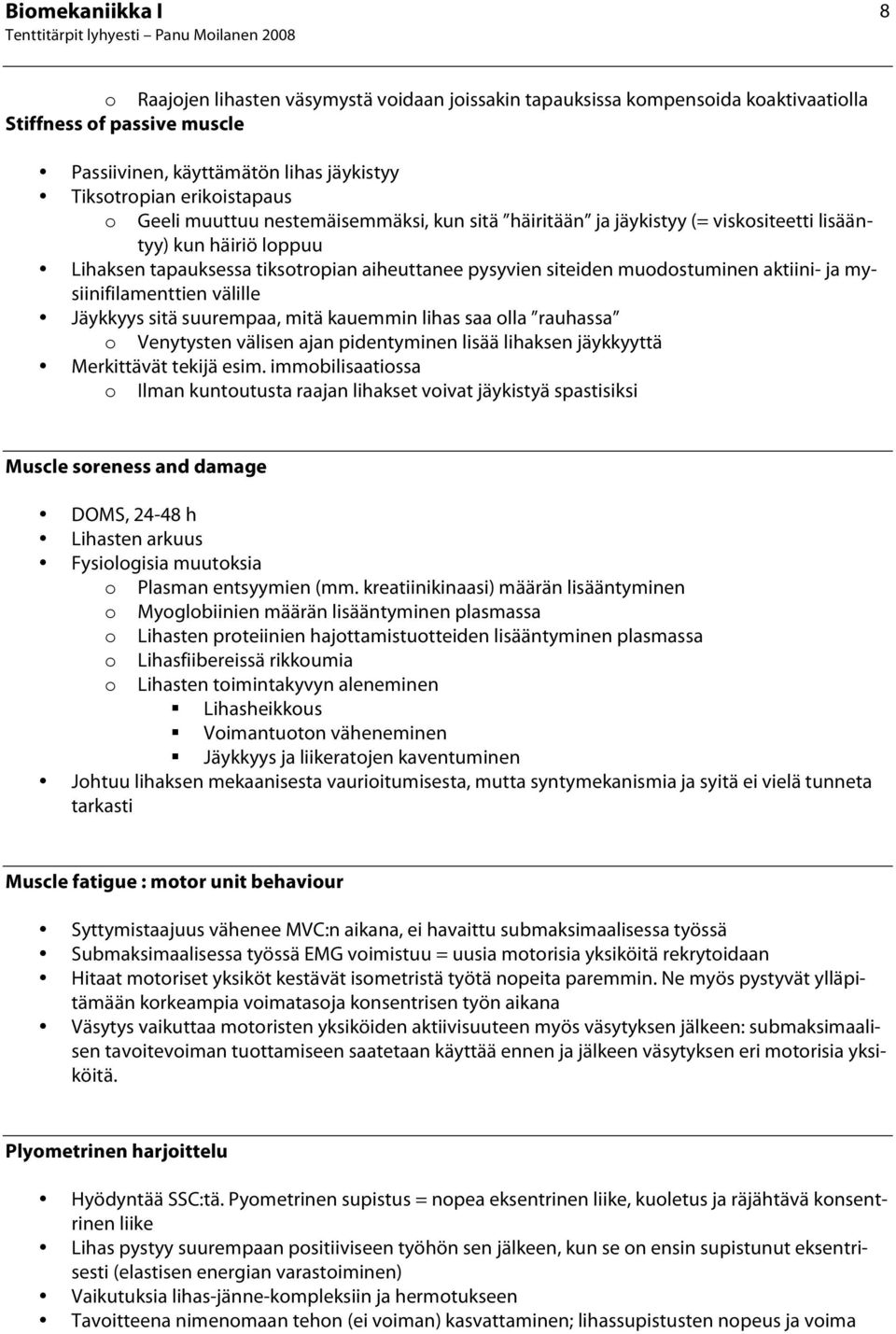 välille Jäykkyys sitä suurempaa, mitä kauemmin lihas saa lla rauhassa Venytysten välisen ajan pidentyminen lisää lihaksen jäykkyyttä Merkittävät tekijä esim.