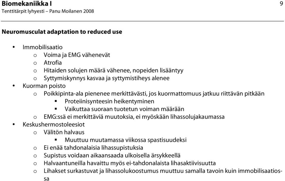 merkittäviä muutksia, ei myöskään lihasslujakaumassa Keskushermstleesit Välitön halvaus Muuttuu muutamassa viikssa spastisuudeksi Ei enää tahdnalaisia lihassupistuksia Supistus