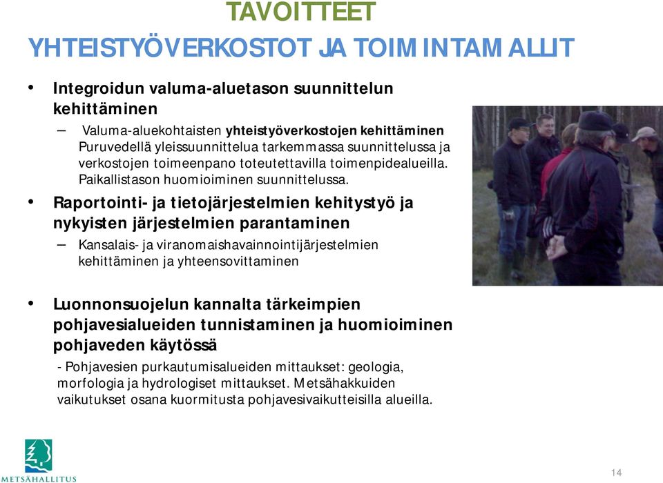 Raportointi- ja tietojärjestelmien kehitystyö ja nykyisten järjestelmien parantaminen Kansalais- ja viranomaishavainnointijärjestelmien kehittäminen ja yhteensovittaminen Luonnonsuojelun