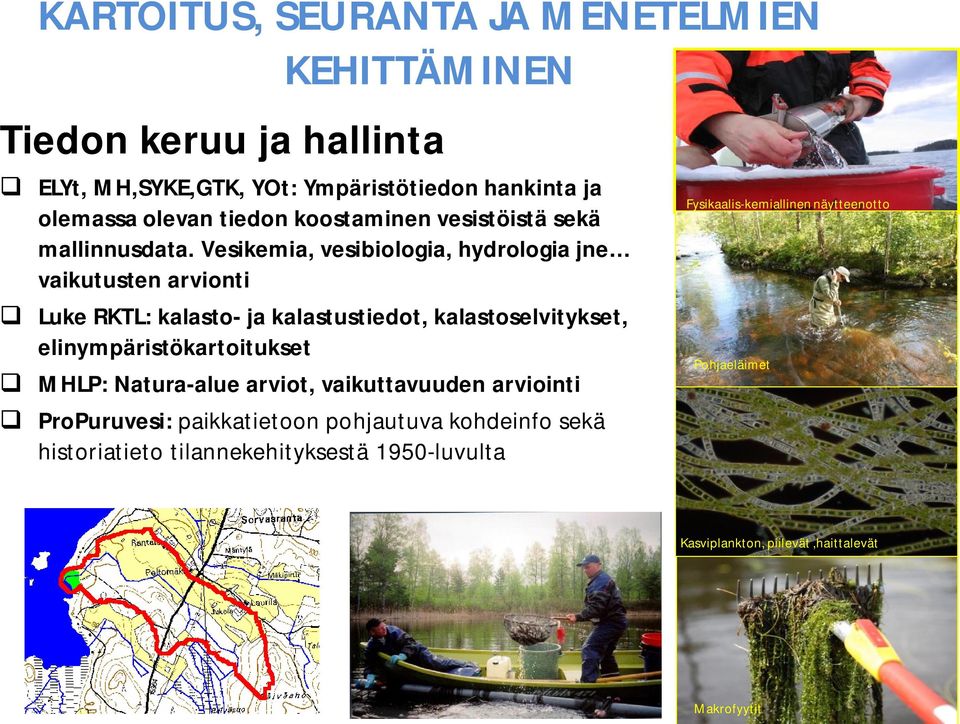 Vesikemia, vesibiologia, hydrologia jne vaikutusten arvionti q Luke RKTL: kalasto- ja kalastustiedot, kalastoselvitykset, elinympäristökartoitukset