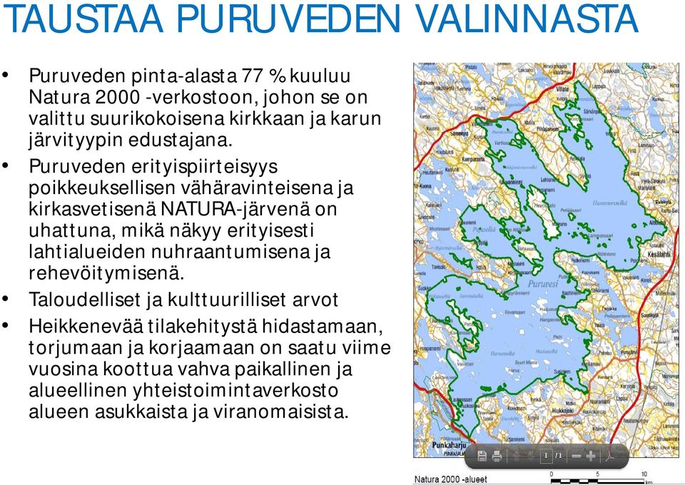 Puruveden erityispiirteisyys poikkeuksellisen vähäravinteisena ja kirkasvetisenä NATURA-järvenä on uhattuna, mikä näkyy erityisesti