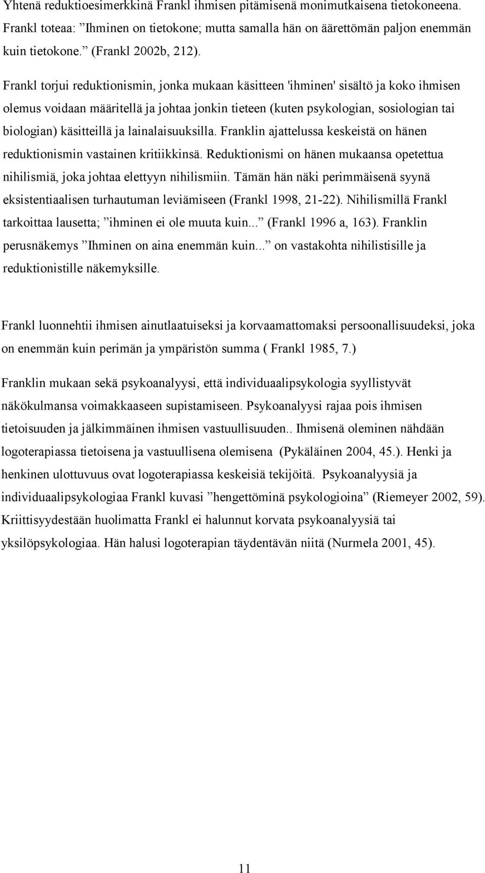 Frankl torjui reduktionismin, jonka mukaan käsitteen 'ihminen' sisältö ja koko ihmisen olemus voidaan määritellä ja johtaa jonkin tieteen (kuten psykologian, sosiologian tai biologian) käsitteillä ja